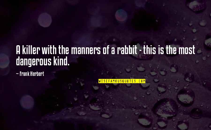 Arruinarles Quotes By Frank Herbert: A killer with the manners of a rabbit