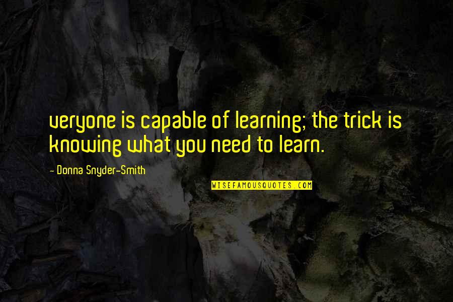 Arruinarse Acordes Quotes By Donna Snyder-Smith: veryone is capable of learning; the trick is