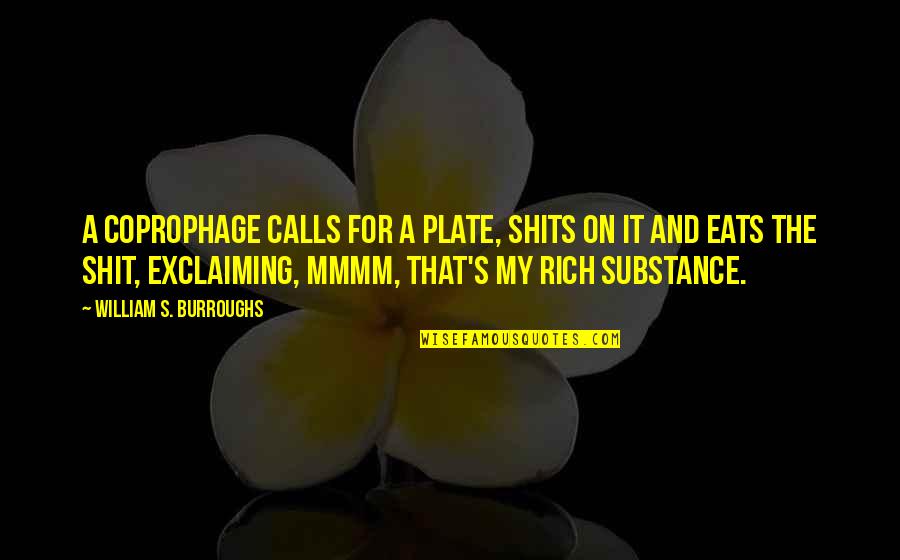 Arrullo De Dios Quotes By William S. Burroughs: A coprophage calls for a plate, shits on
