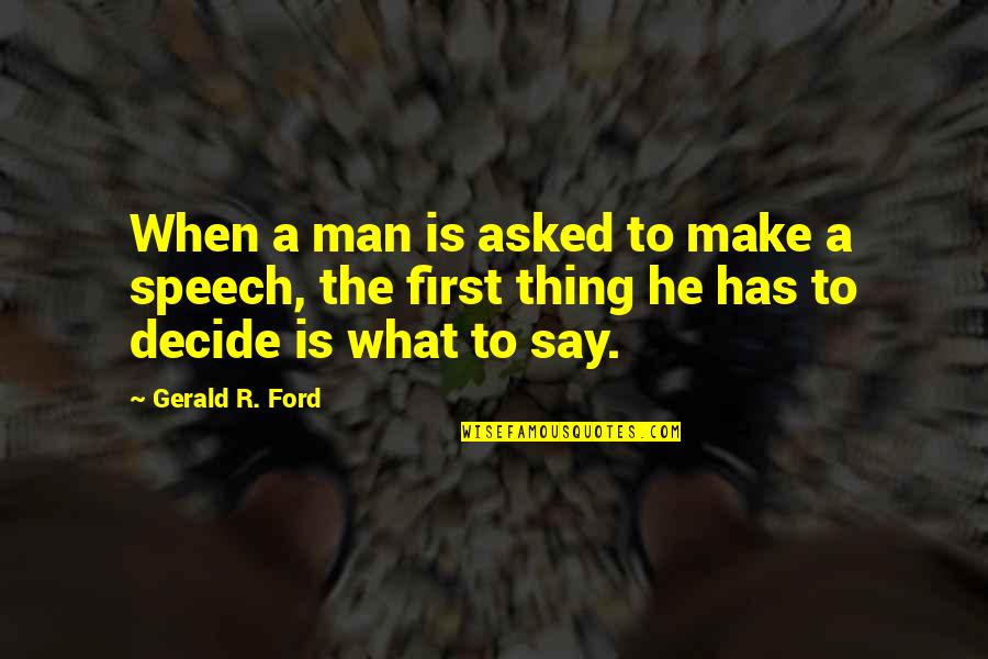 Arruma O Quotes By Gerald R. Ford: When a man is asked to make a