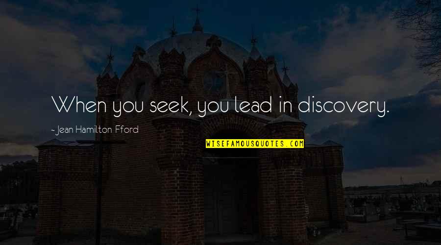 Arruma O Quotes By Jean Hamilton-Fford: When you seek, you lead in discovery.