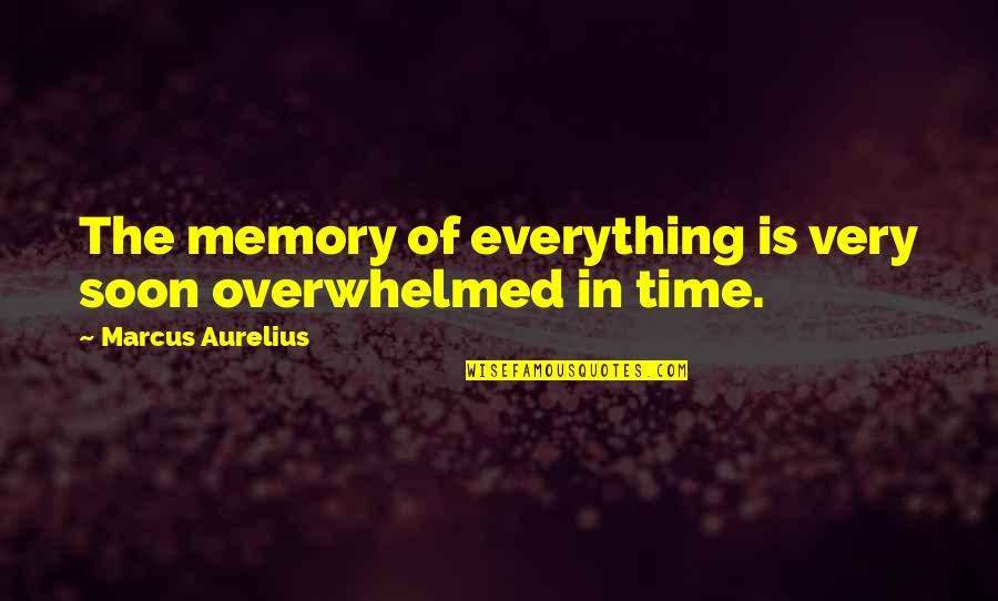 Arruma O Quotes By Marcus Aurelius: The memory of everything is very soon overwhelmed