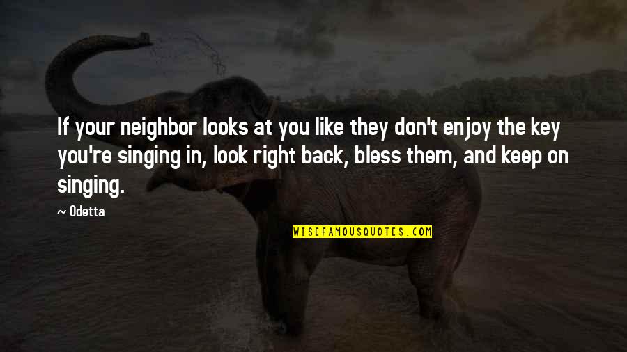 Arrumacao Quotes By Odetta: If your neighbor looks at you like they Arrumacao Quotes By Odetta: If your neighbor looks at you like they