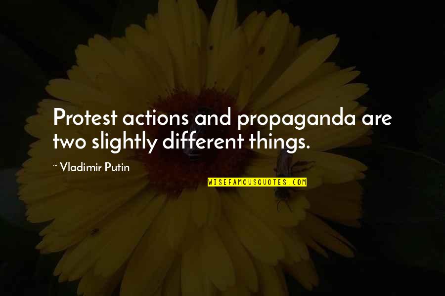 Arrunango Quotes By Vladimir Putin: Protest actions and propaganda are two slightly different