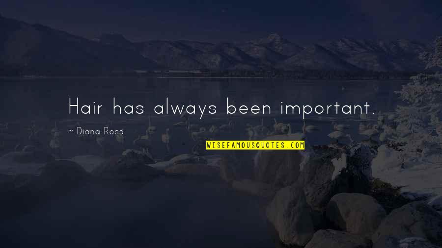 Arrunategui Quotes By Diana Ross: Hair has always been important. Arrunategui Quotes By Diana Ross: Hair has always been important.