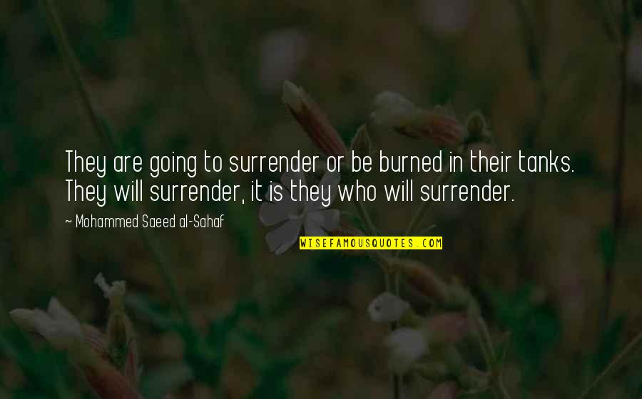 Arrupe Quotes By Mohammed Saeed Al-Sahaf: They are going to surrender or be burned