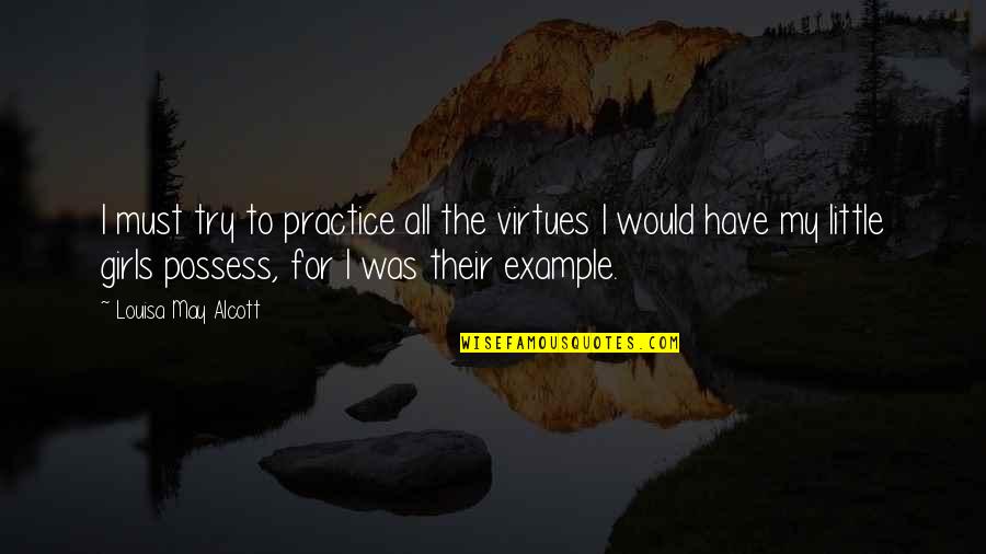 Arrupemail Quotes By Louisa May Alcott: I must try to practice all the virtues