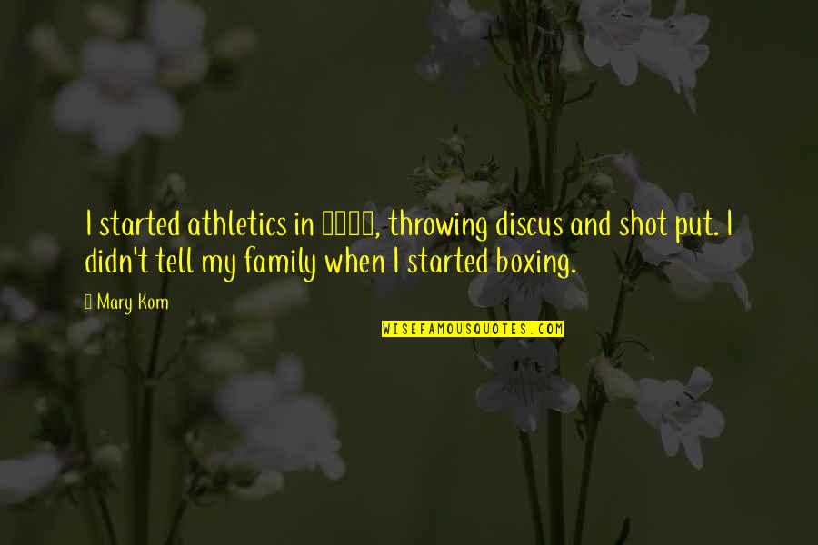 Arruza Torero Quotes By Mary Kom: I started athletics in 1999, throwing discus and