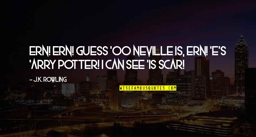 Arry Quotes By J.K. Rowling: Ern! Ern! Guess 'oo Neville is, Ern! 'E's