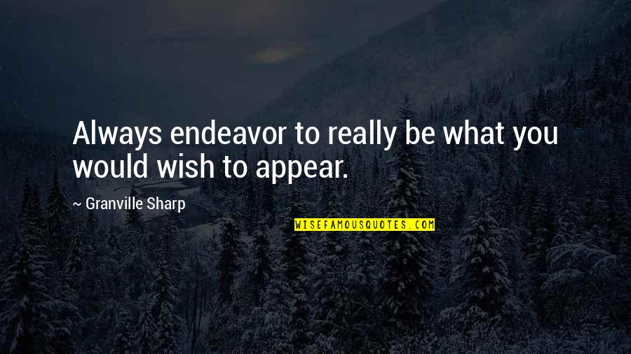 Arrying Quotes By Granville Sharp: Always endeavor to really be what you would