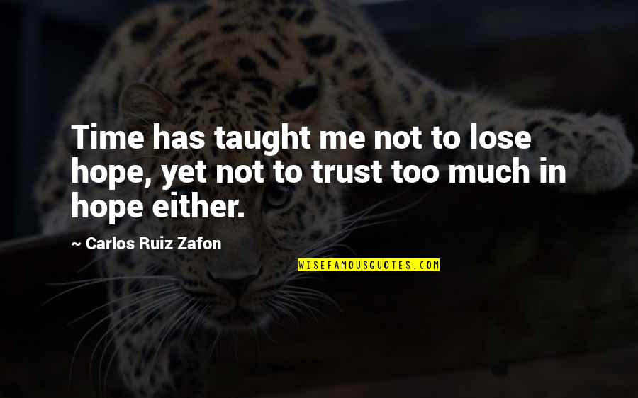 Arryn Hawthorne Quotes By Carlos Ruiz Zafon: Time has taught me not to lose hope, Arryn Hawthorne Quotes By Carlos Ruiz Zafon: Time has taught me not to lose hope,