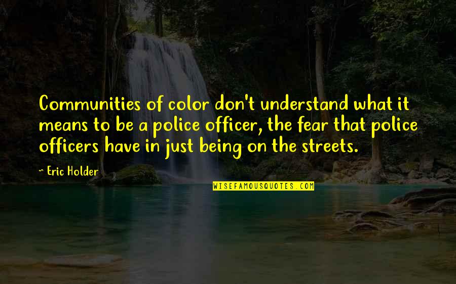 Arryn Hawthorne Quotes By Eric Holder: Communities of color don't understand what it means Arryn Hawthorne Quotes By Eric Holder: Communities of color don't understand what it means