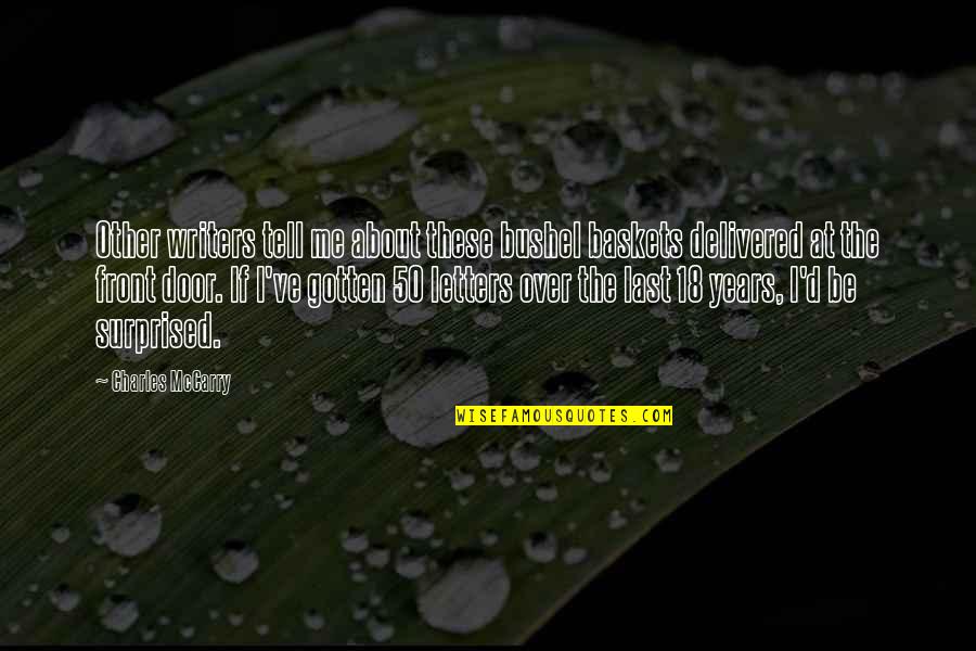 Arryved Quotes By Charles McCarry: Other writers tell me about these bushel baskets Arryved Quotes By Charles McCarry: Other writers tell me about these bushel baskets