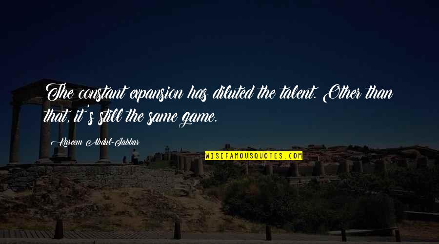 Ars Moriendi Quotes By Kareem Abdul-Jabbar: The constant expansion has diluted the talent. Other Ars Moriendi Quotes By Kareem Abdul-Jabbar: The constant expansion has diluted the talent. Other