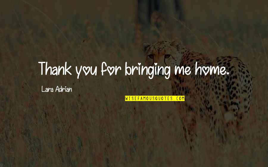 Ars Moriendi Quotes By Lara Adrian: Thank you for bringing me home. Ars Moriendi Quotes By Lara Adrian: Thank you for bringing me home.