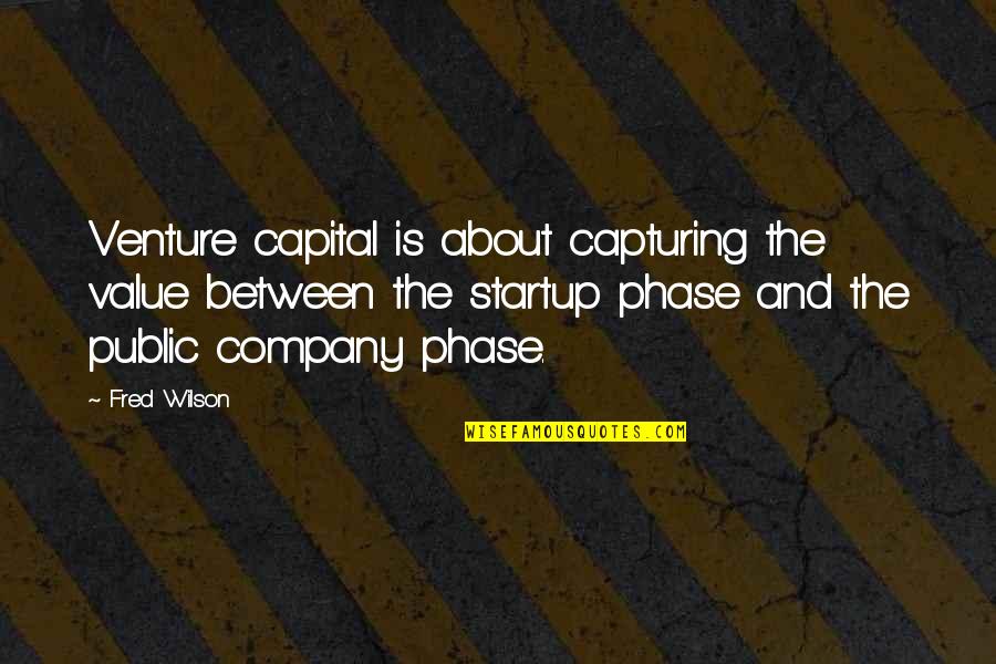 Ars National Services Inc Quotes By Fred Wilson: Venture capital is about capturing the value between