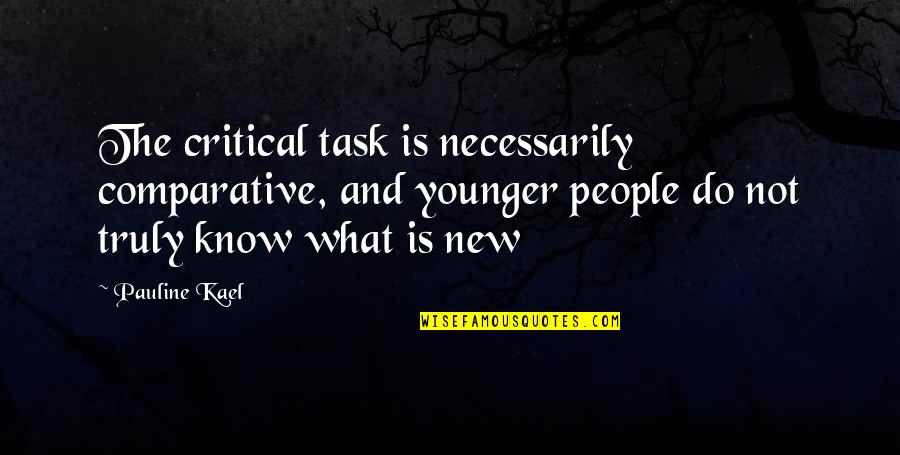 Ars Nova Quotes By Pauline Kael: The critical task is necessarily comparative, and younger