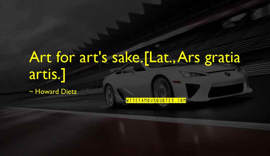 Ars Quotes By Howard Dietz: Art for art's sake.[Lat., Ars gratia artis.]