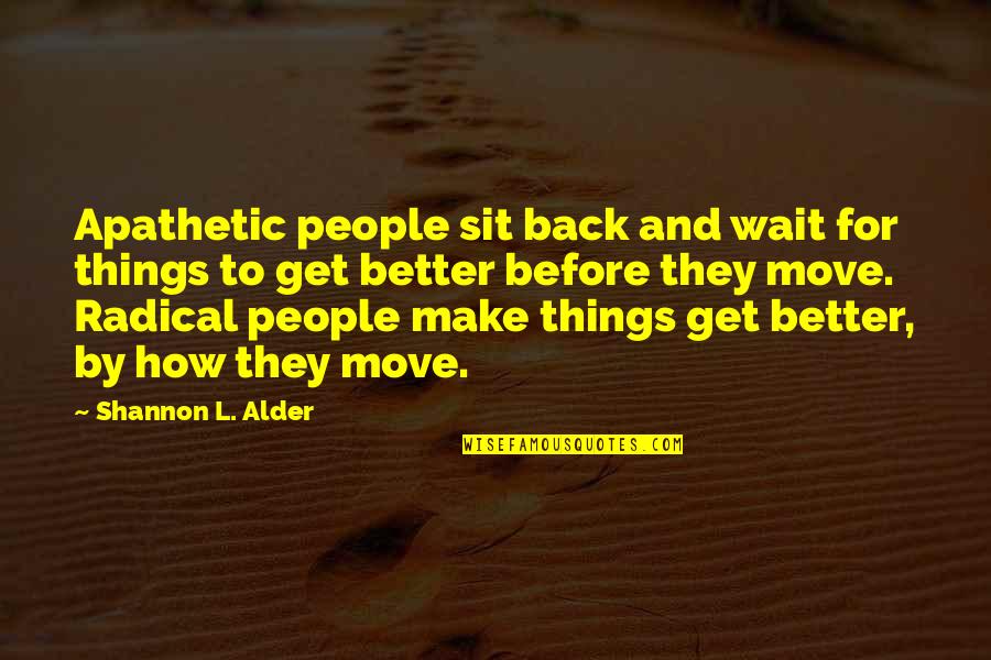Ars Quotes By Shannon L. Alder: Apathetic people sit back and wait for things