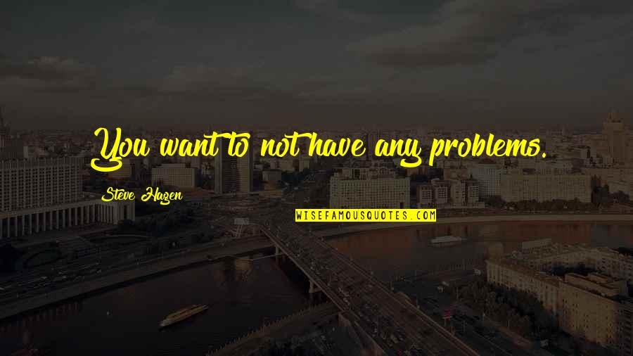 Ars Stock Quote Quotes By Steve Hagen: You want to not have any problems.