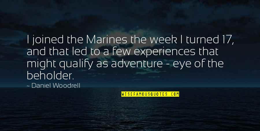 Arsacids Quotes By Daniel Woodrell: I joined the Marines the week I turned