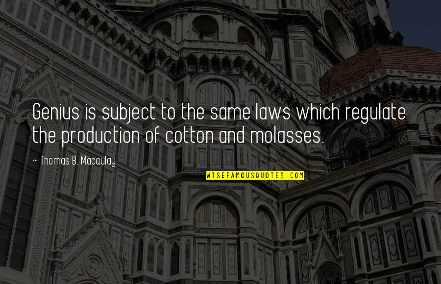 Arsanjani Quotes By Thomas B. Macaulay: Genius is subject to the same laws which Arsanjani Quotes By Thomas B. Macaulay: Genius is subject to the same laws which