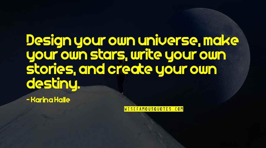 Arsayan Quotes By Karina Halle: Design your own universe, make your own stars,