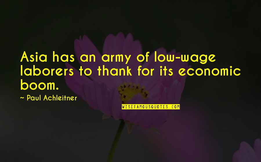 Arsayan Quotes By Paul Achleitner: Asia has an army of low-wage laborers to