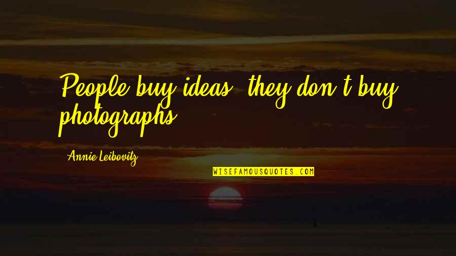 Arscott Surname Quotes By Annie Leibovitz: People buy ideas, they don't buy photographs.