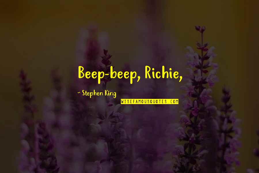 Arsdale Funeral Home Quotes By Stephen King: Beep-beep, Richie,