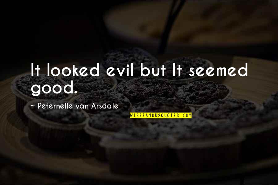 Arsdale Quotes By Peternelle Van Arsdale: It looked evil but It seemed good. Arsdale Quotes By Peternelle Van Arsdale: It looked evil but It seemed good.