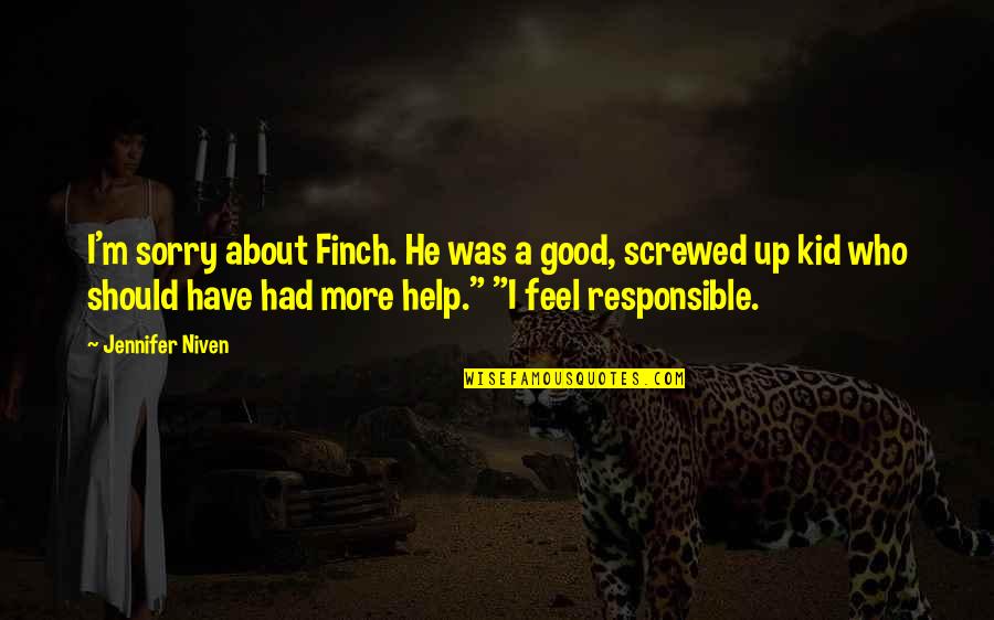 Arsdalen Quotes By Jennifer Niven: I'm sorry about Finch. He was a good,