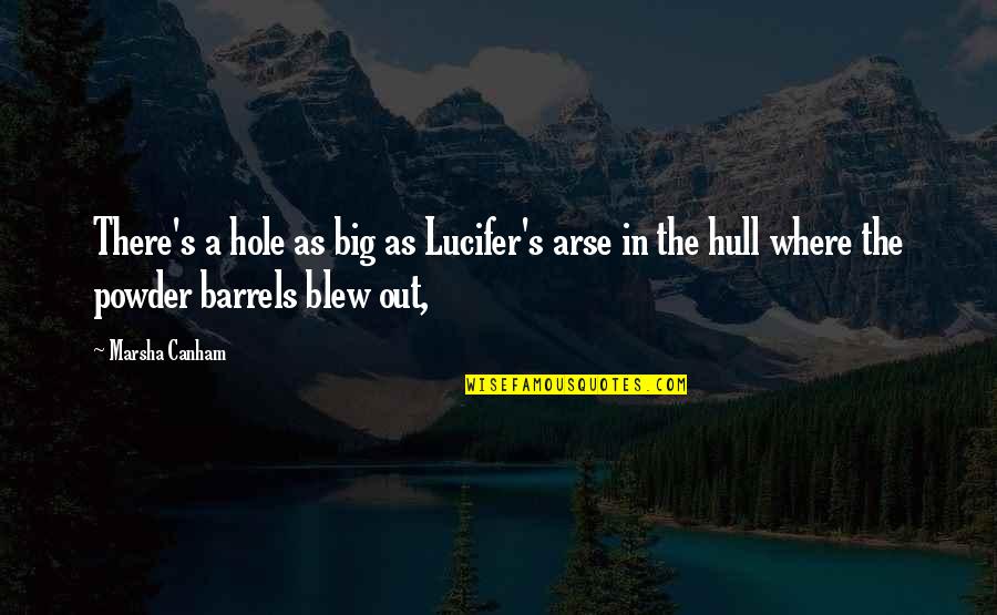 Arse Hole Quotes By Marsha Canham: There's a hole as big as Lucifer's arse