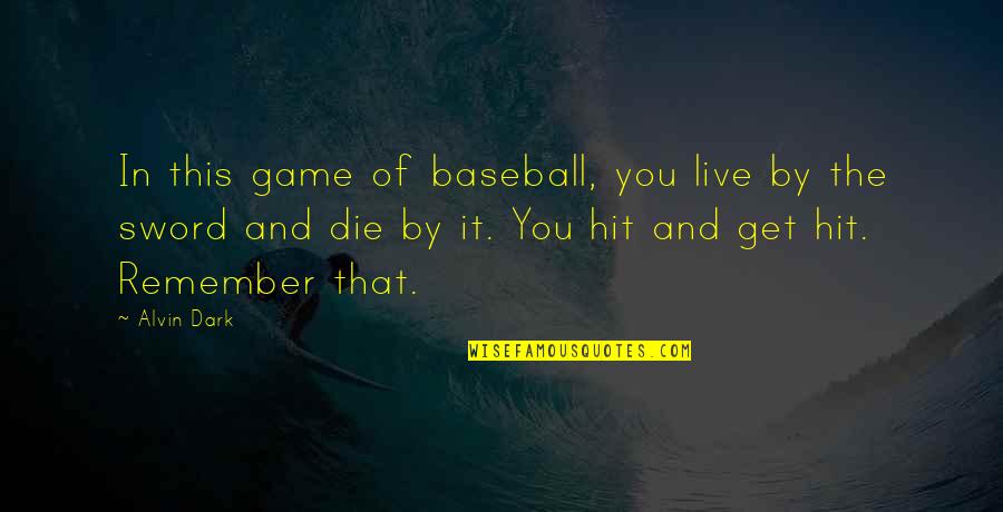 Arse Licks Quotes By Alvin Dark: In this game of baseball, you live by