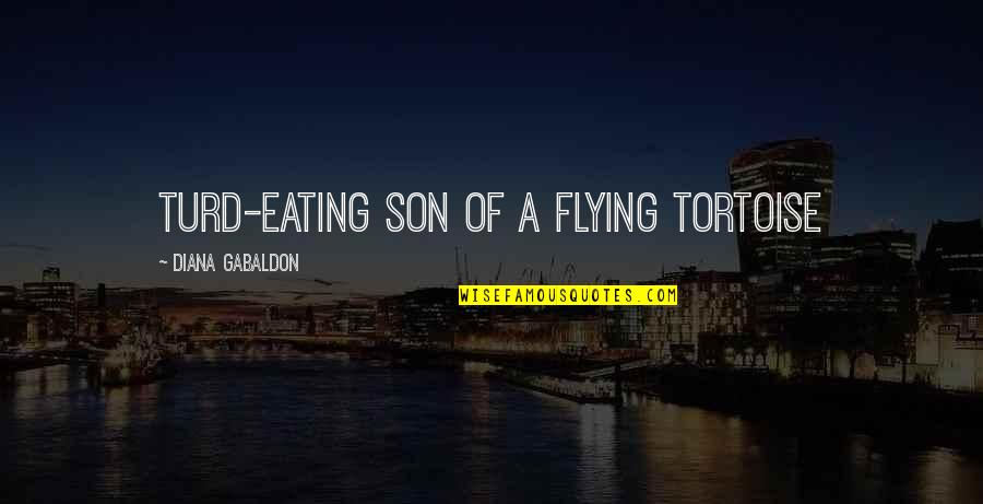 Arse Licks Quotes By Diana Gabaldon: Turd-eating son of a flying tortoise