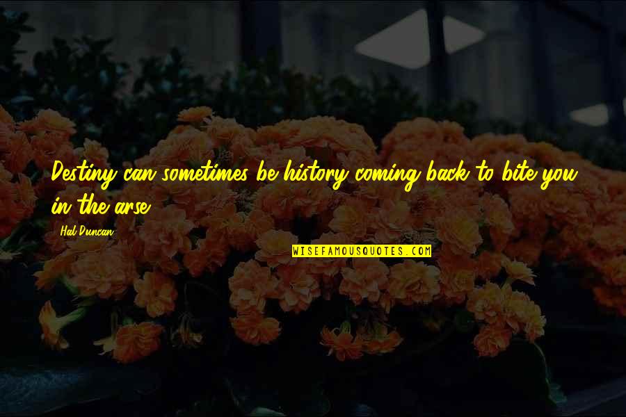 Arse Quotes By Hal Duncan: Destiny can sometimes be history coming back to