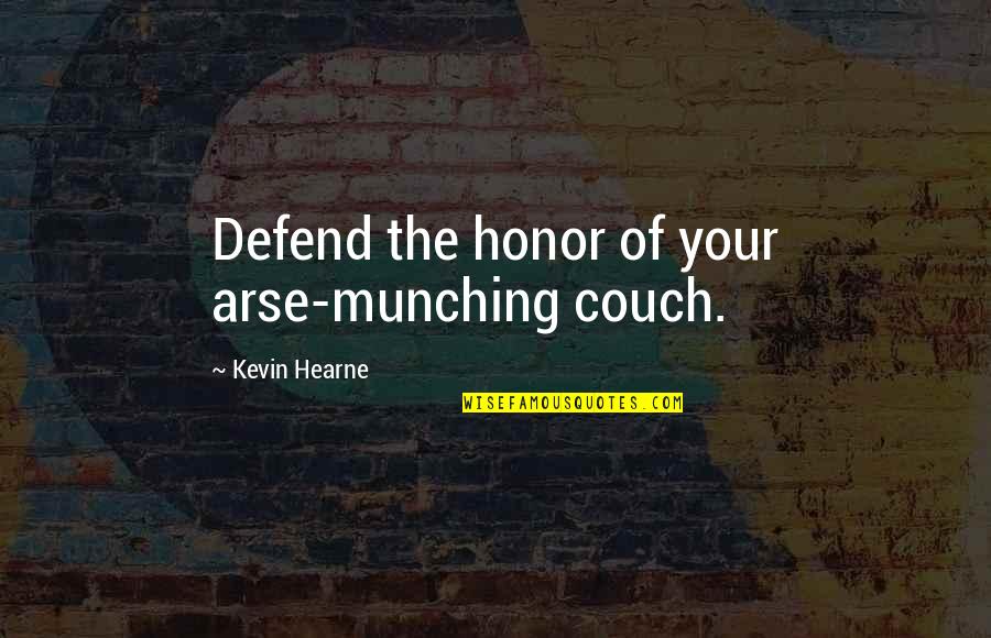 Arse Quotes By Kevin Hearne: Defend the honor of your arse-munching couch.