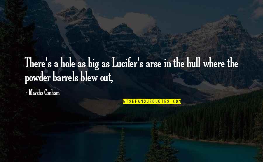 Arse Quotes By Marsha Canham: There's a hole as big as Lucifer's arse