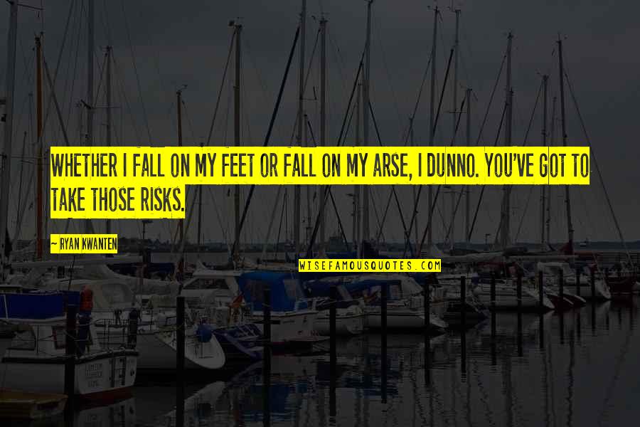 Arse Quotes By Ryan Kwanten: Whether I fall on my feet or fall