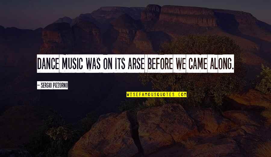 Arse Quotes By Sergio Pizzorno: Dance music was on its arse before we