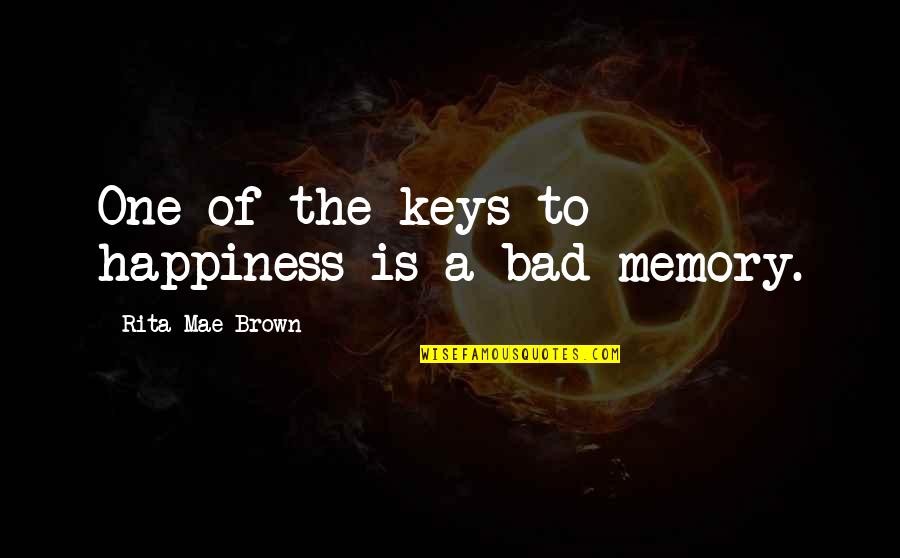 Arsed Urban Quotes By Rita Mae Brown: One of the keys to happiness is a Arsed Urban Quotes By Rita Mae Brown: One of the keys to happiness is a