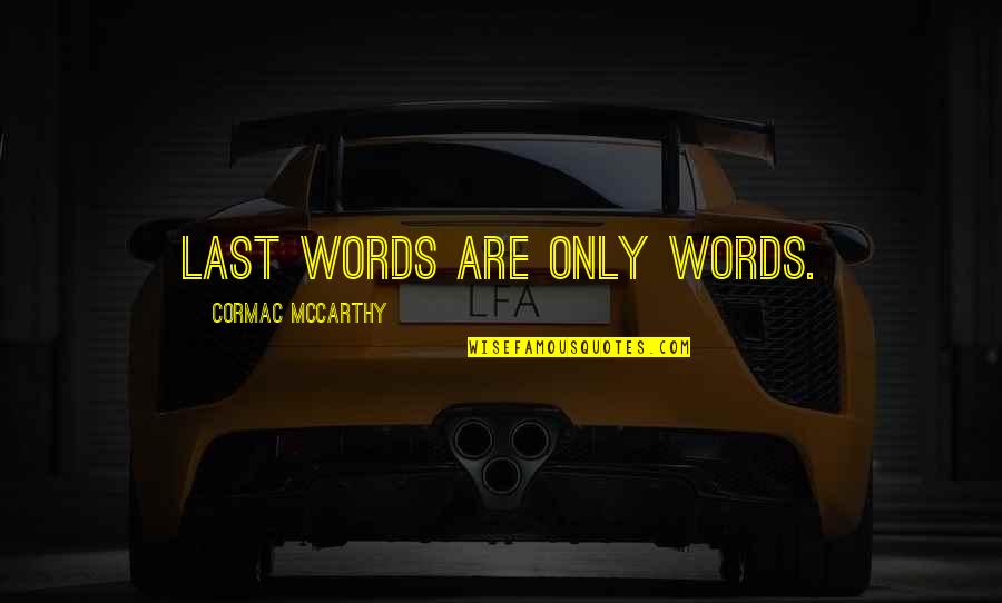 Arsement Preston Quotes By Cormac McCarthy: Last words are only words.