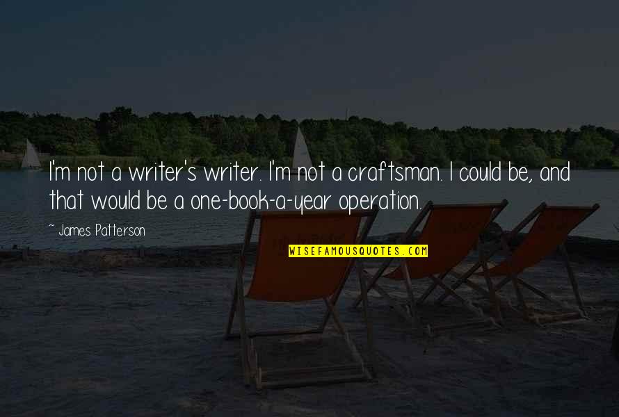 Arsement Preston Quotes By James Patterson: I'm not a writer's writer. I'm not a