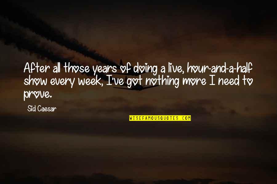 Arsement Preston Quotes By Sid Caesar: After all those years of doing a live,