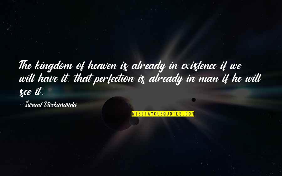 Arsement Preston Quotes By Swami Vivekananda: The kingdom of heaven is already in existence