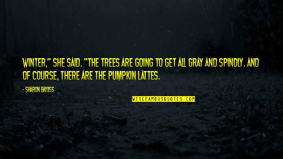 Arsement Quotes By Sharon Bayliss: Winter," she said. "The trees are going to Arsement Quotes By Sharon Bayliss: Winter," she said. "The trees are going to