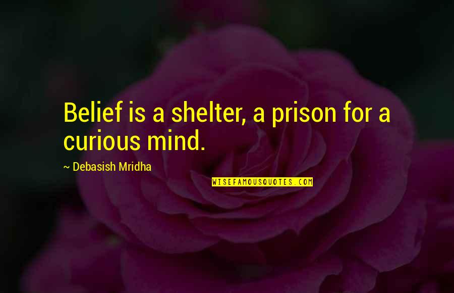 Arsenal Fan Tv Quotes By Debasish Mridha: Belief is a shelter, a prison for a Arsenal Fan Tv Quotes By Debasish Mridha: Belief is a shelter, a prison for a