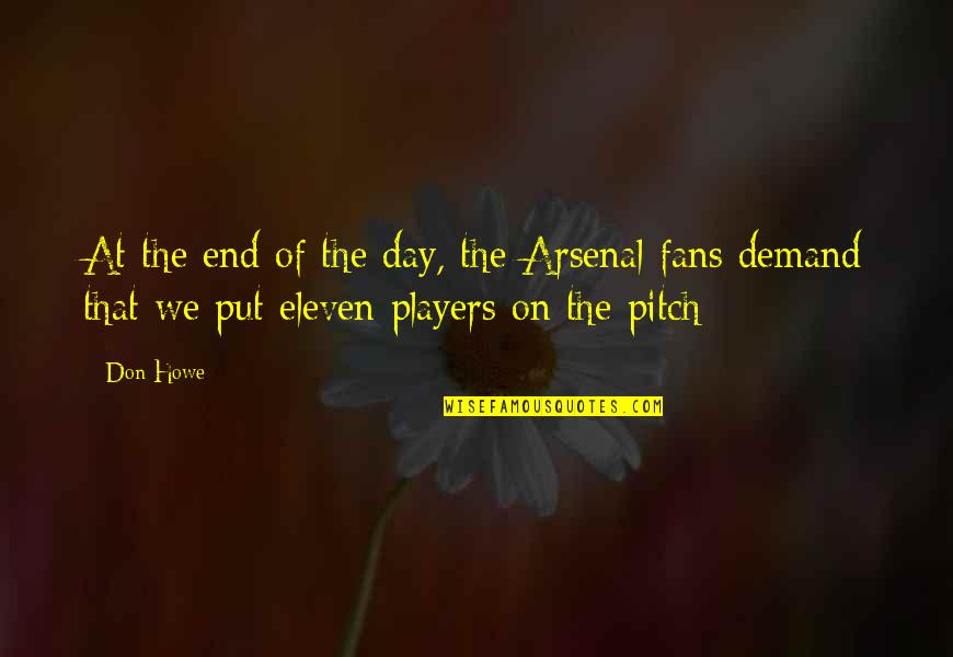 Arsenal Fans Quotes By Don Howe: At the end of the day, the Arsenal