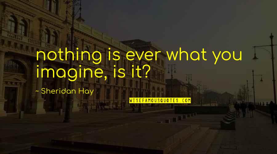 Arsenal Fc Motivational Quotes By Sheridan Hay: nothing is ever what you imagine, is it? Arsenal Fc Motivational Quotes By Sheridan Hay: nothing is ever what you imagine, is it?
