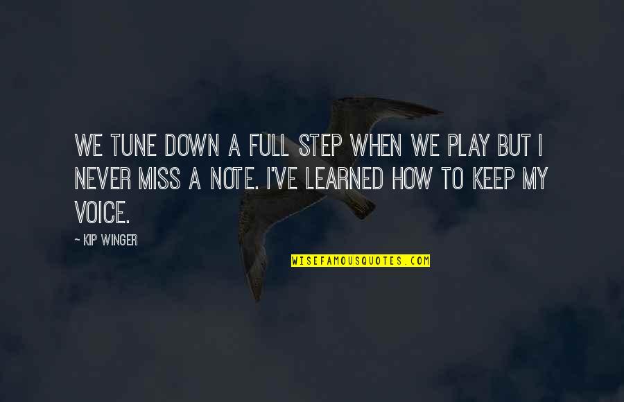 Arsenale Venice Quotes By Kip Winger: We tune down a full step when we Arsenale Venice Quotes By Kip Winger: We tune down a full step when we